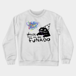 Whoosh you are now funado Crewneck Sweatshirt